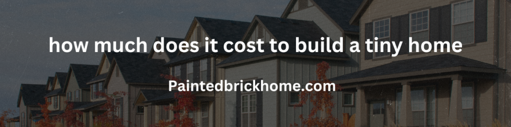 how much does it cost to build a tiny home