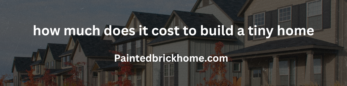 how much does it cost to build a tiny home