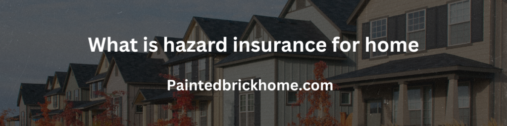 what is hazard insurance for home