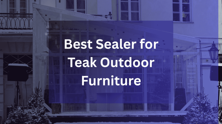 Best Sealer for Teak Outdoor Furniture